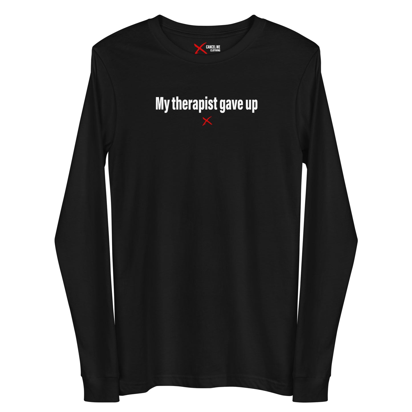 My therapist gave up - Longsleeve