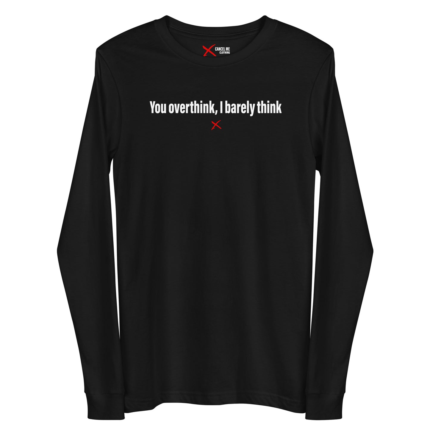 You overthink, I barely think - Longsleeve