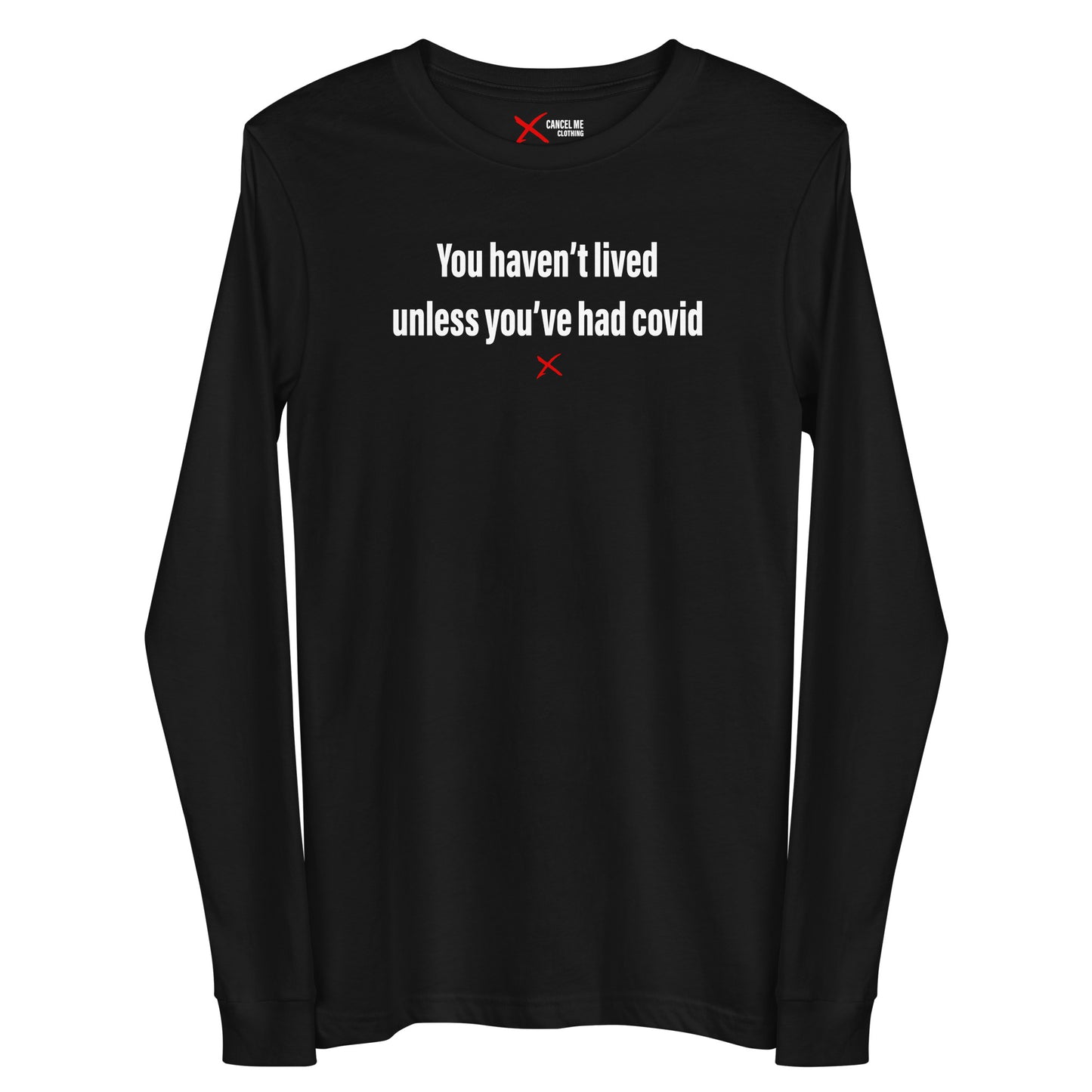 You haven't lived unless you've had covid - Longsleeve