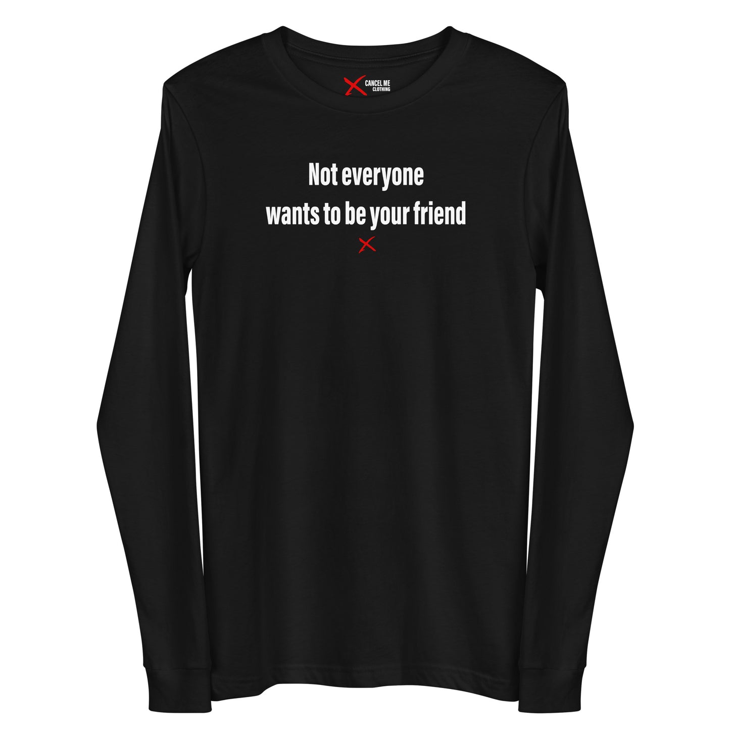 Not everyone wants to be your friend - Longsleeve