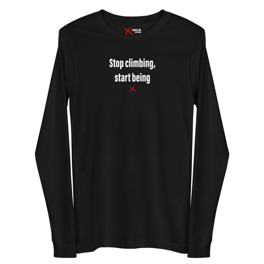 Stop climbing, start being - Longsleeve