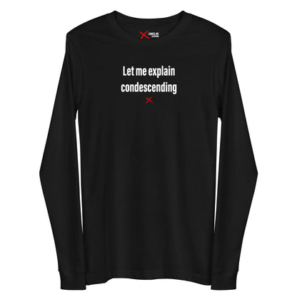 Let me explain condescending - Longsleeve