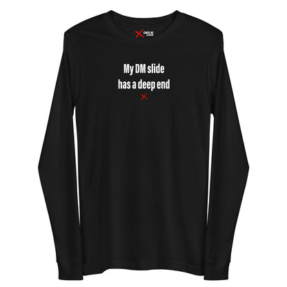 My DM slide has a deep end - Longsleeve