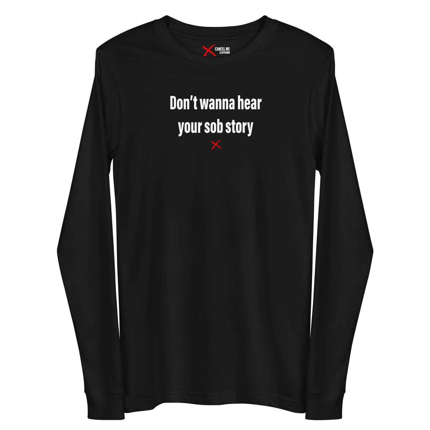 Don't wanna hear your sob story - Longsleeve