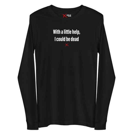With a little help, I could be dead - Longsleeve