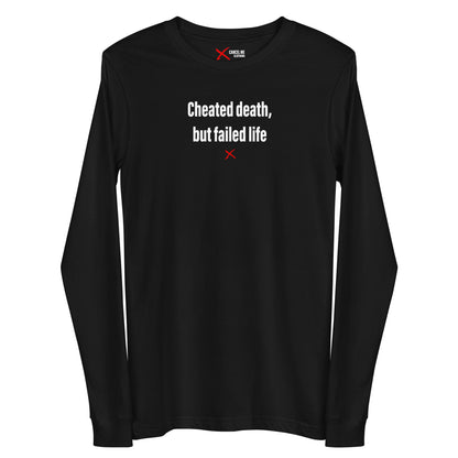 Cheated death, but failed life - Longsleeve