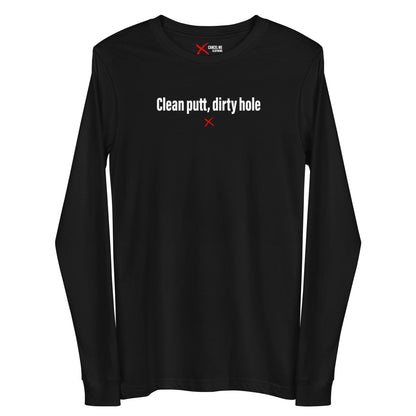 Clean putt, dirty hole - Longsleeve