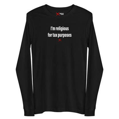 I'm religious for tax purposes - Longsleeve