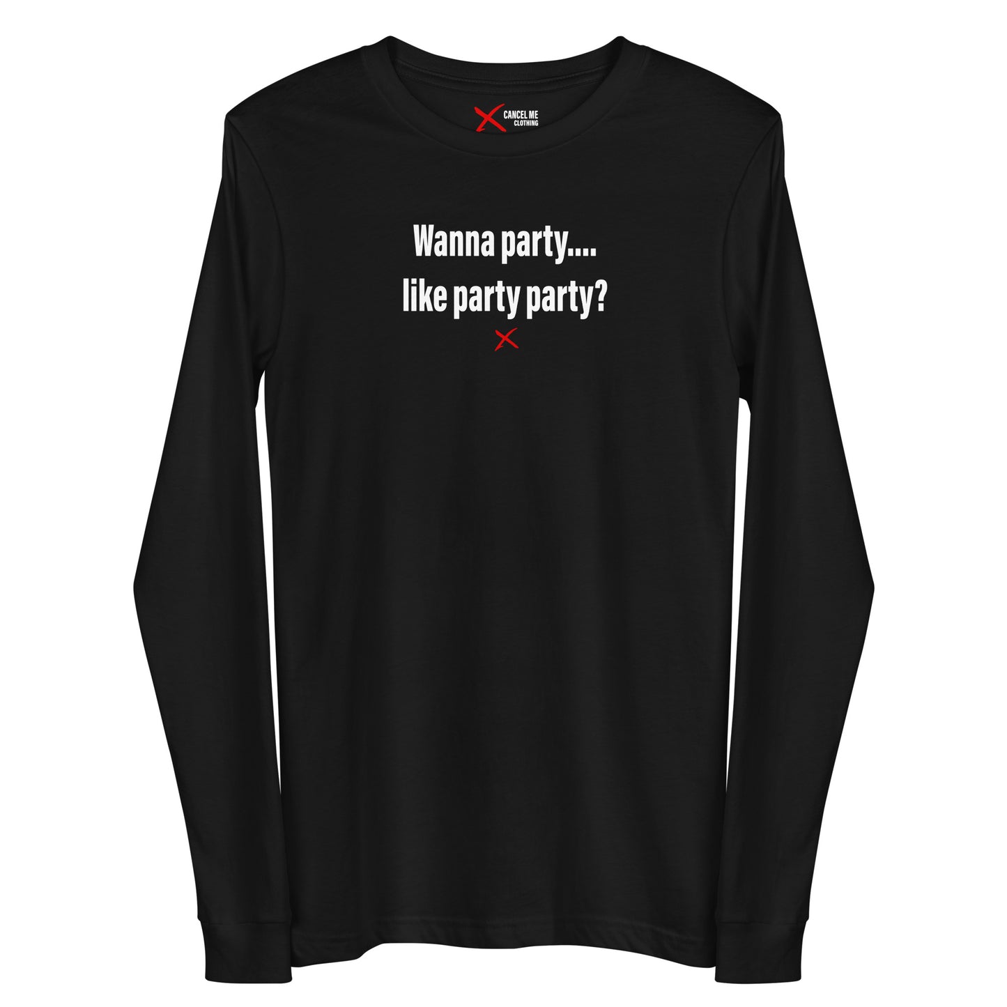 Wanna party.... like party party? - Longsleeve