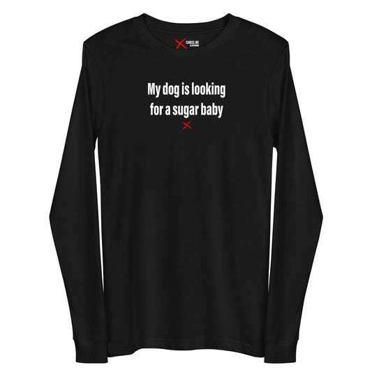 My dog is looking for a sugar baby - Longsleeve