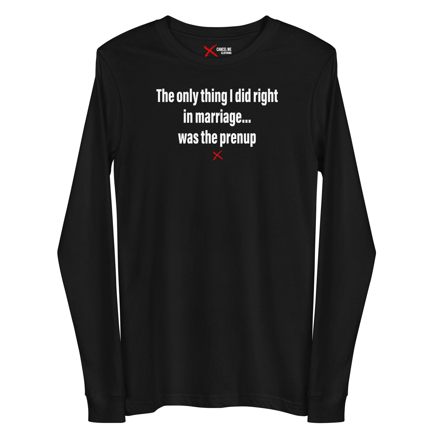 The only thing I did right in marriage... was the prenup - Longsleeve