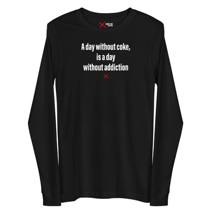 A day without coke, is a day without addiction - Longsleeve