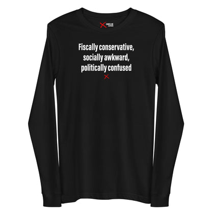 Fiscally conservative, socially awkward, politically confused - Longsleeve