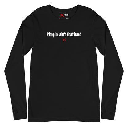 Pimpin' ain't that hard - Longsleeve