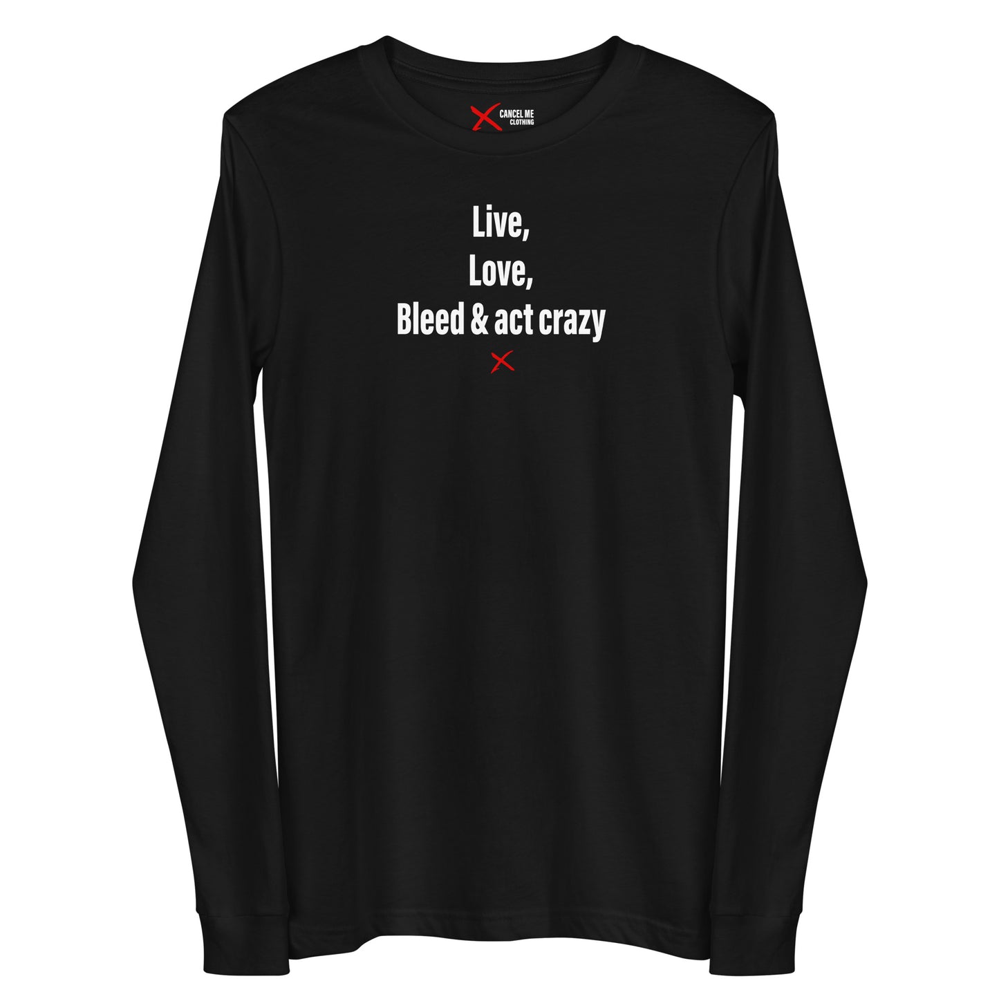 Live, love, bleed & act crazy - Longsleeve