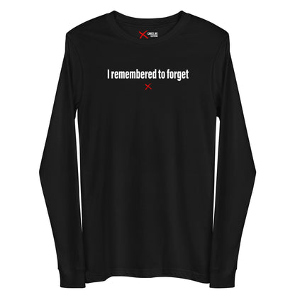 I remembered to forget - Longsleeve