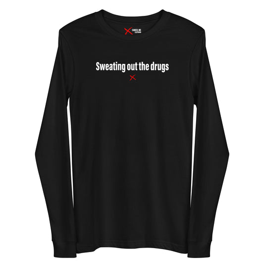 Sweating out the drugs - Longsleeve