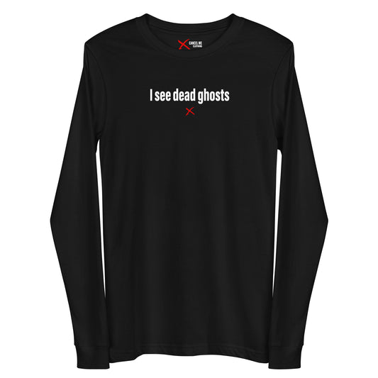 I see dead ghosts - Longsleeve