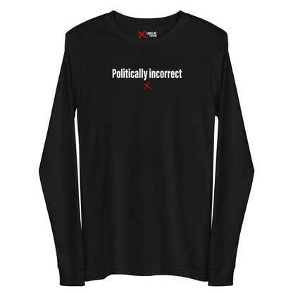 Politically incorrect - Longsleeve