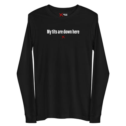 My tits are down here - Longsleeve