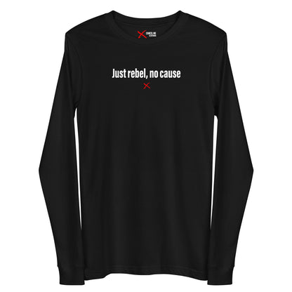 Just rebel, no cause - Longsleeve