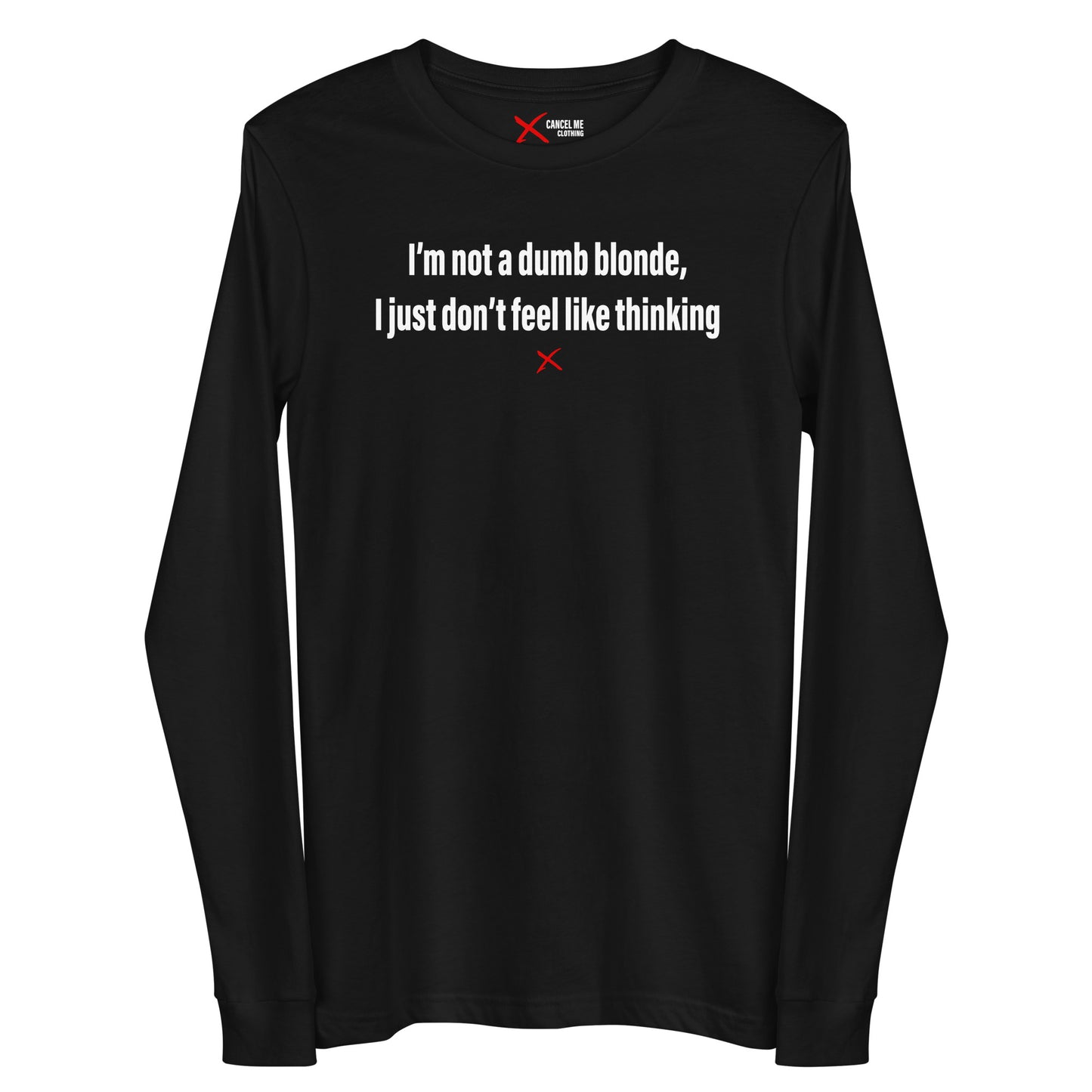 I'm not a dumb blonde, I just don't feel like thinking - Longsleeve