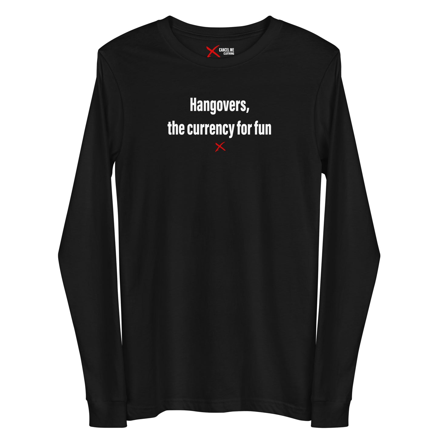 Hangovers, the currency for fun - Longsleeve