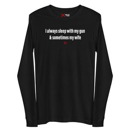 I always sleep with my gun & sometimes my wife - Longsleeve