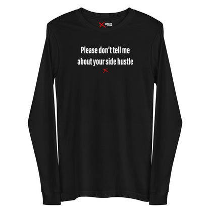 Please don't tell me about your side hustle - Longsleeve