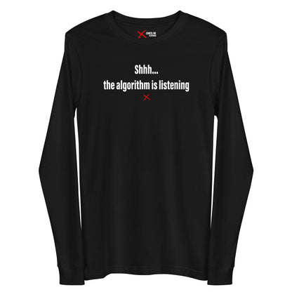 Shhh... the algorithm is listening - Longsleeve