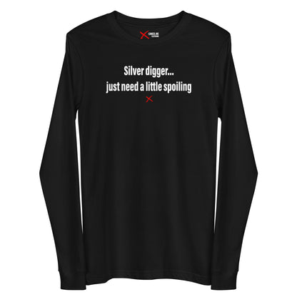 Silver digger... just need a little spoiling - Longsleeve
