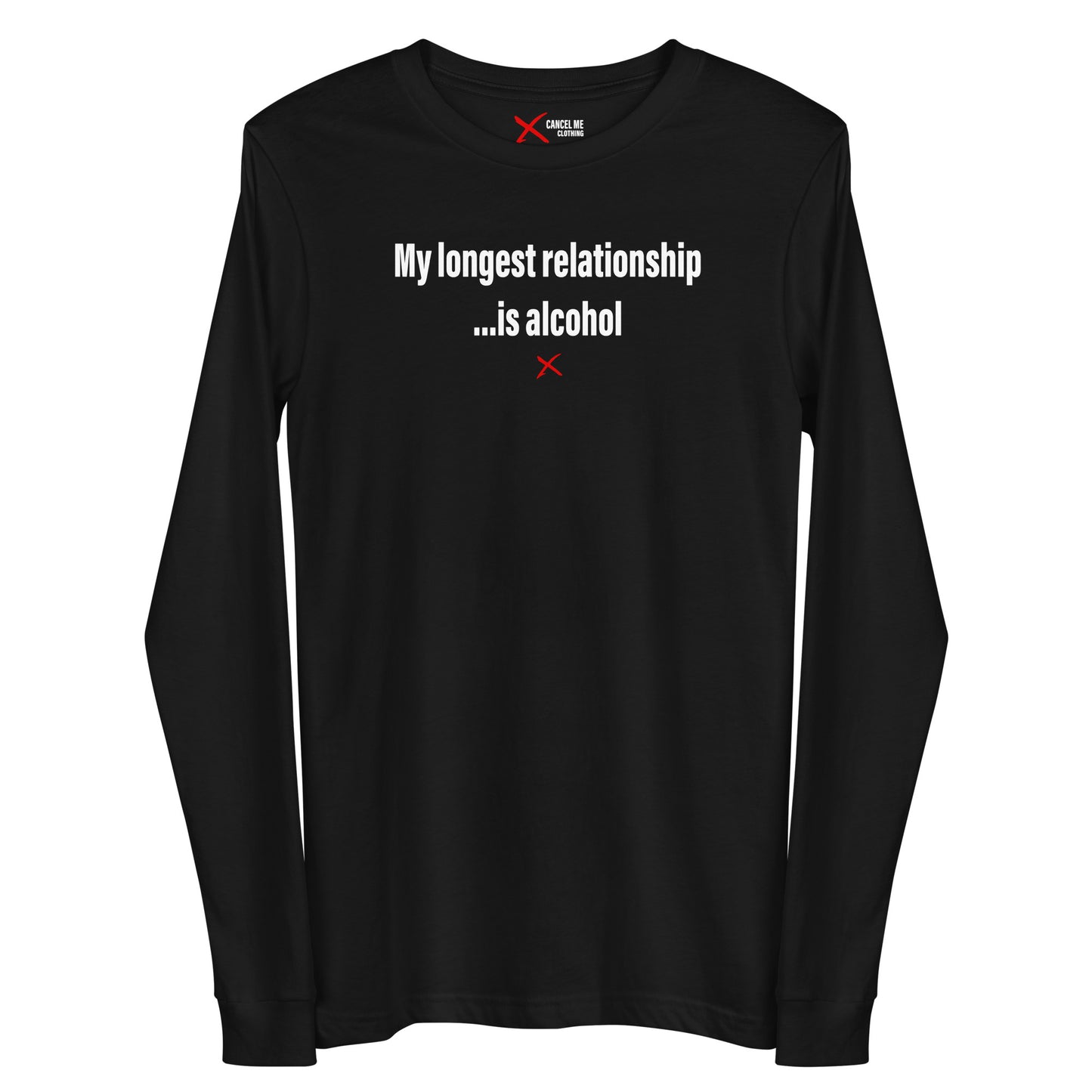 My longest relationship ...is alcohol - Longsleeve