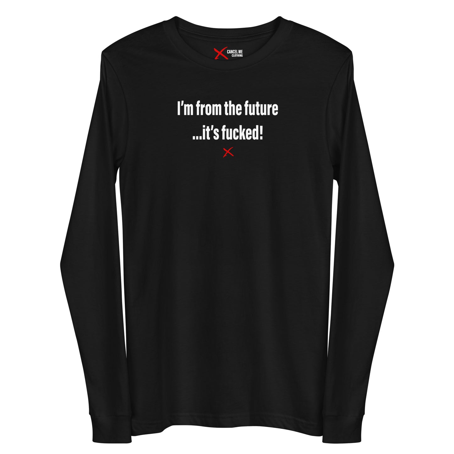 I'm from the future ...it's fucked! - Longsleeve