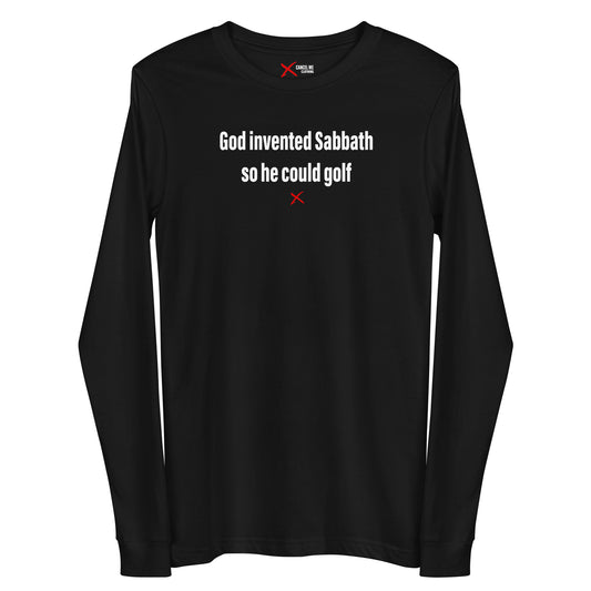 God invented Sabbath so he could golf - Longsleeve