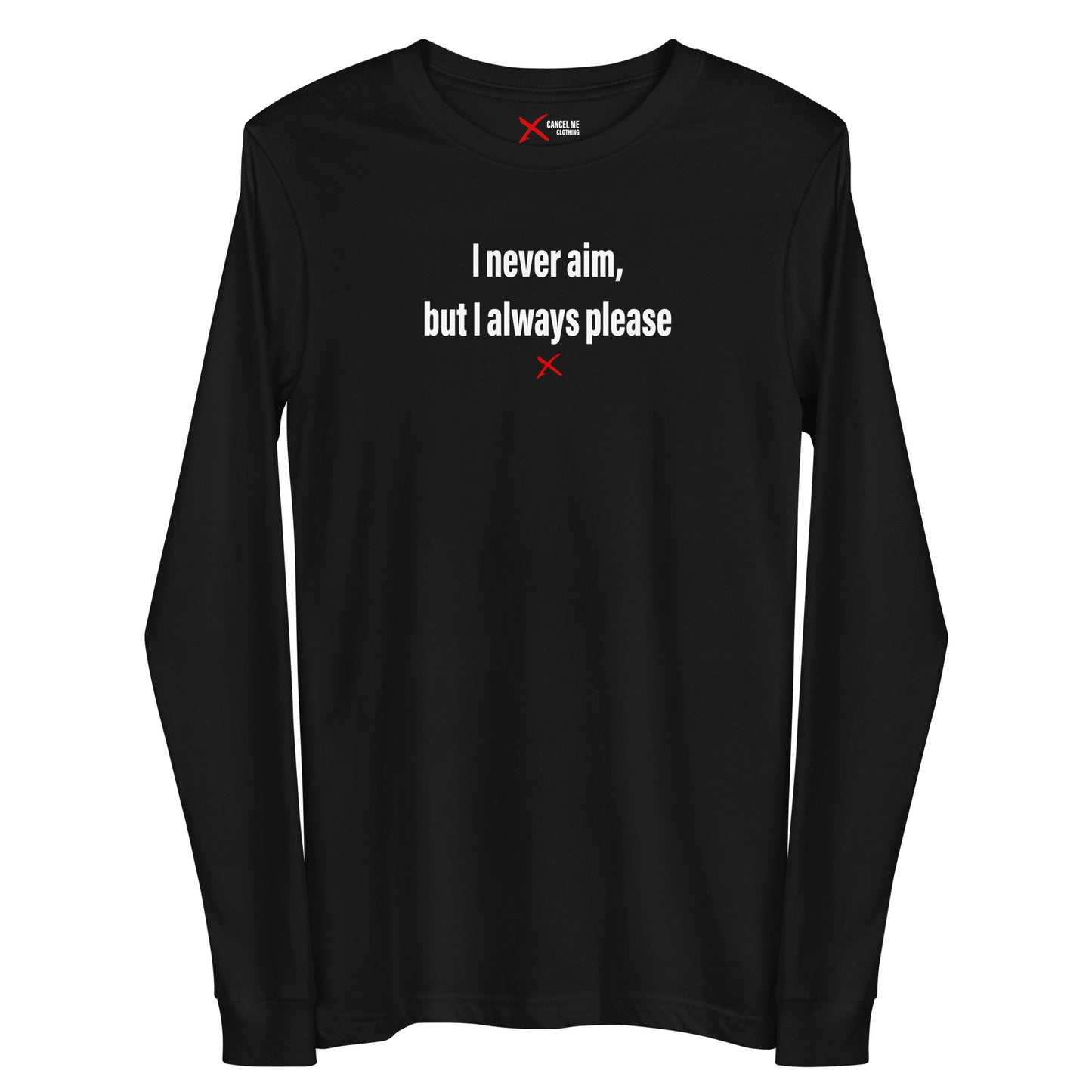 I never aim, but I always please - Longsleeve