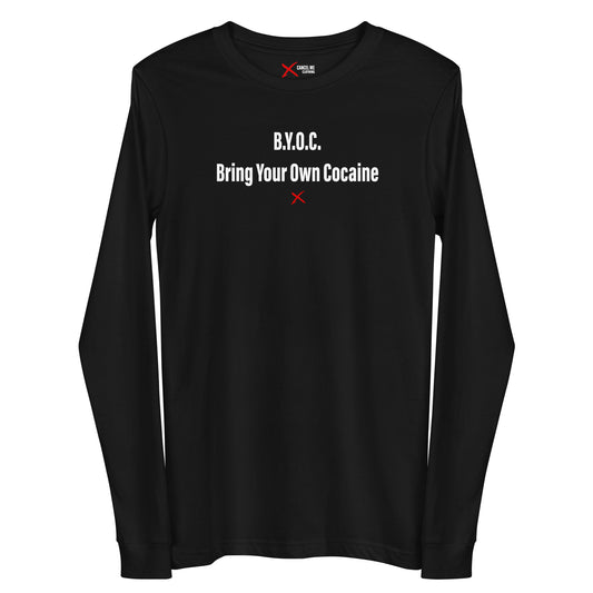 B.Y.O.C. Bring Your Own Cocaine - Longsleeve