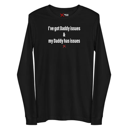 I've got Daddy issues & my Daddy has issues - Longsleeve