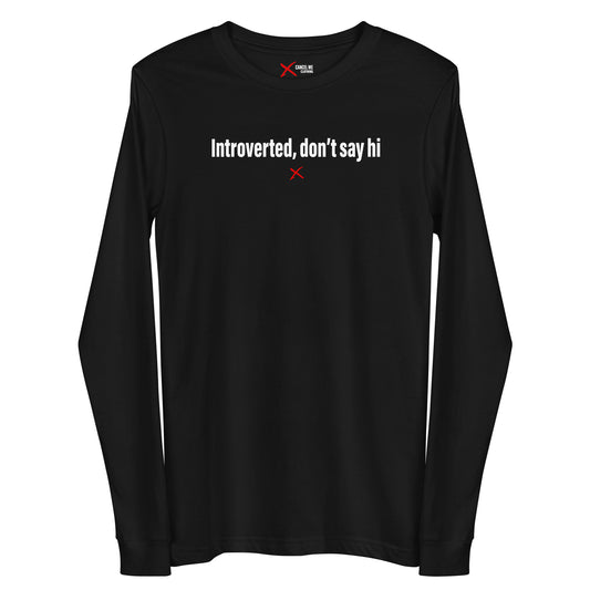 Introverted, don't say hi - Longsleeve