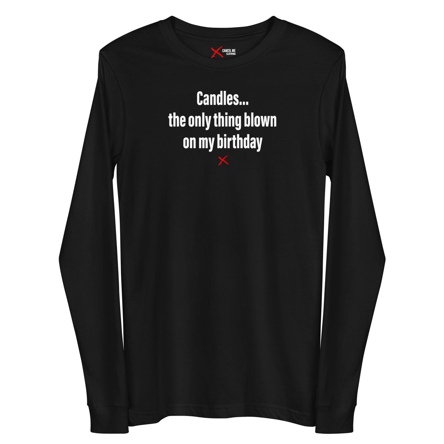 Candles... the only thing blown on my birthday - Longsleeve