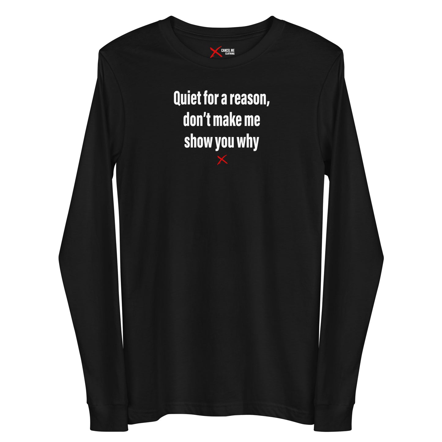 Quiet for a reason, don't make me show you why - Longsleeve