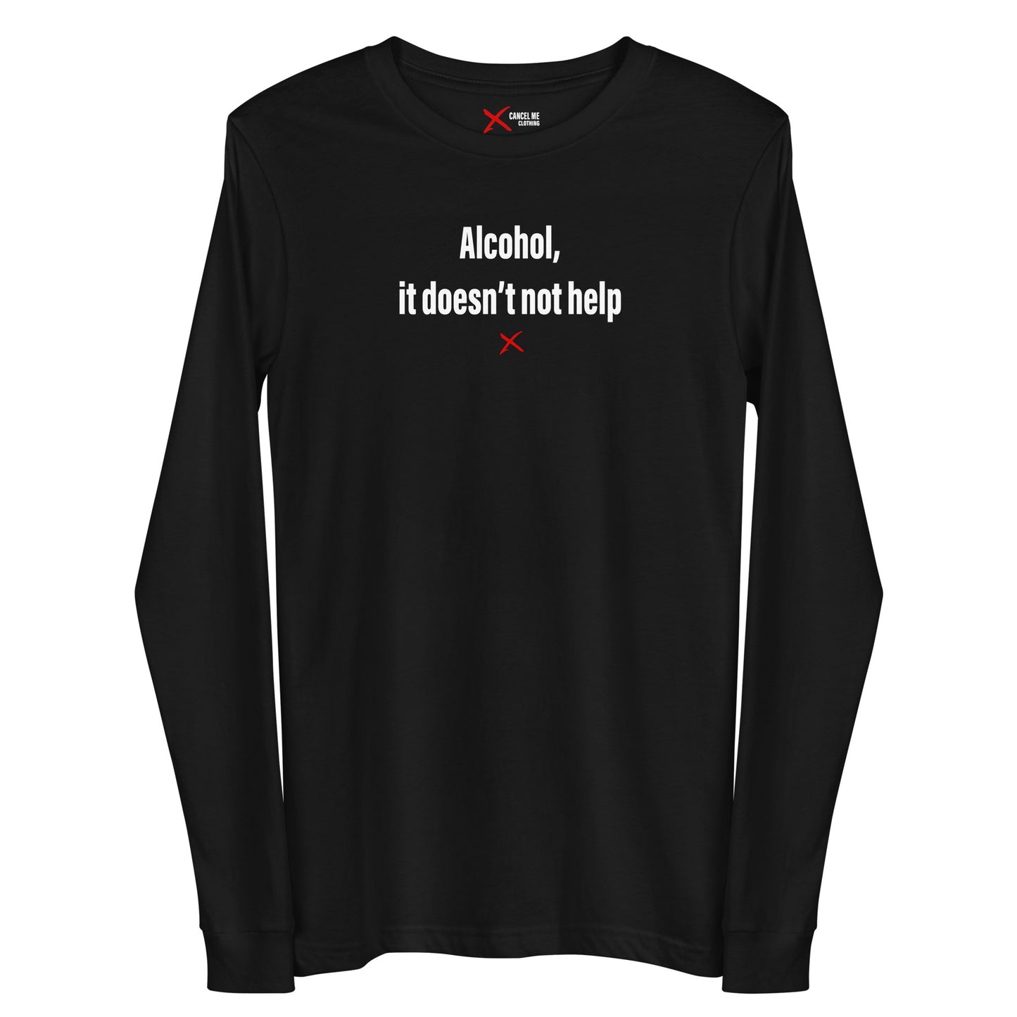 Alcohol, it doesn't not help - Longsleeve