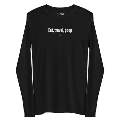 Eat, travel, poop - Longsleeve