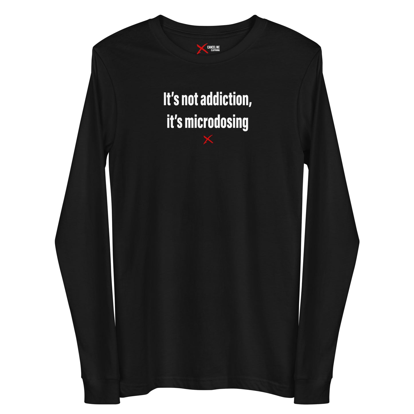 It's not addiction, it's microdosing - Longsleeve