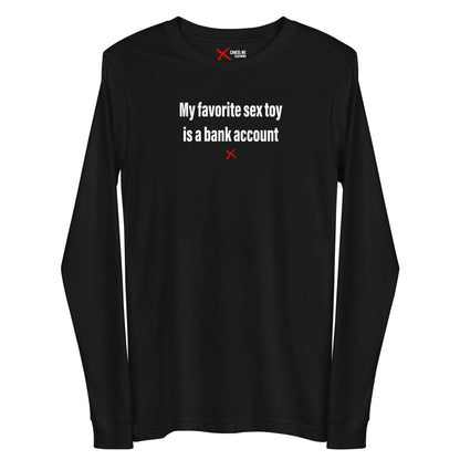 My favorite sex toy is a bank account - Longsleeve