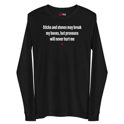 Sticks and stones may break my bones, but pronouns will never hurt me - Longsleeve