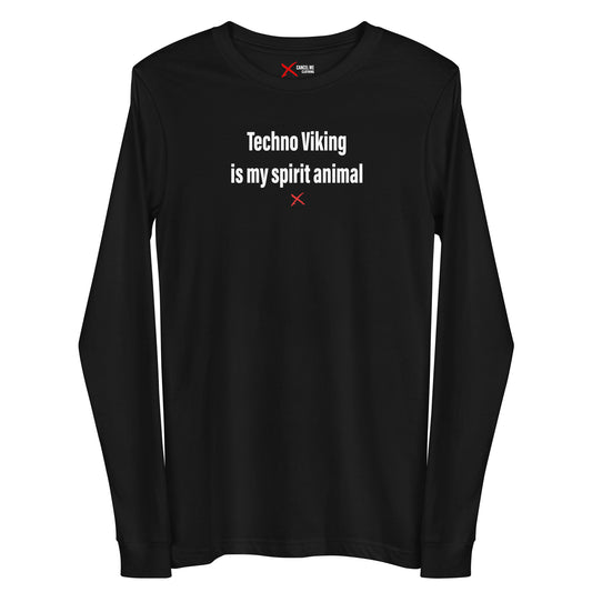 Techno Viking is my spirit animal - Longsleeve