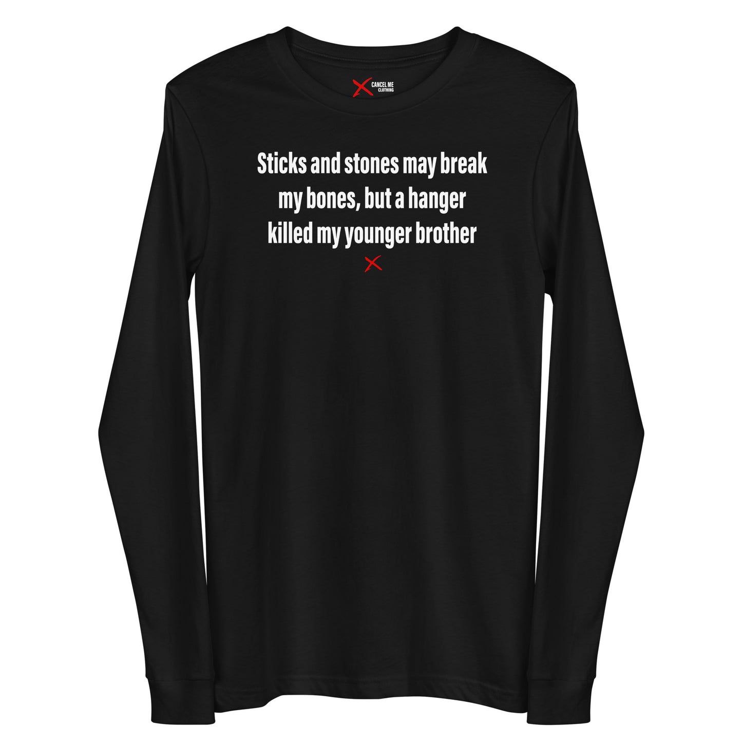 Sticks and stones may break my bones, but a hanger killed my younger brother - Longsleeve