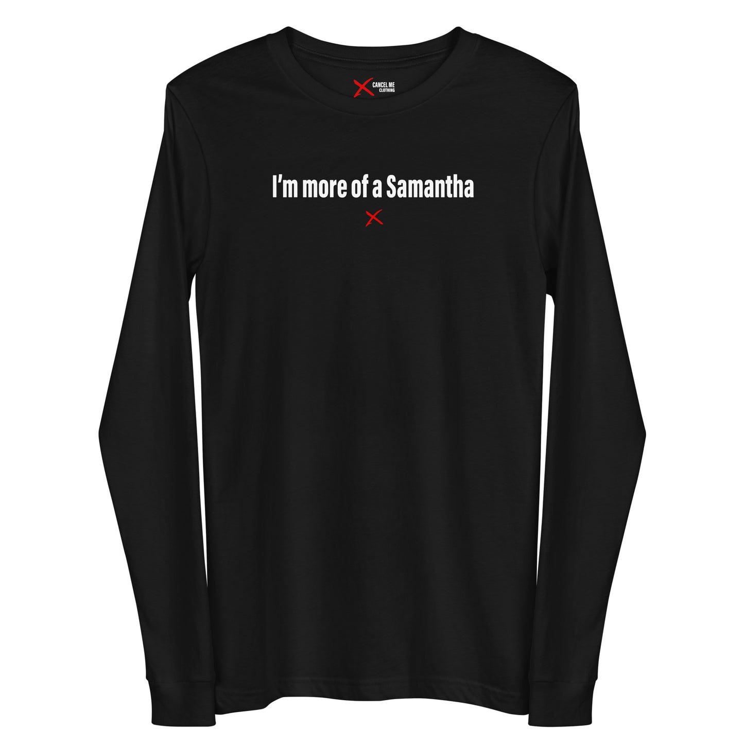 I'm more of a Samantha - Longsleeve