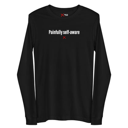 Painfully self-aware - Longsleeve