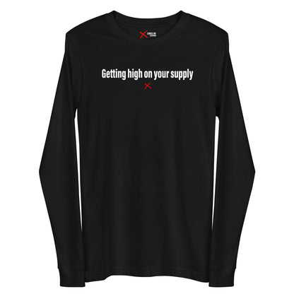 Getting high on your supply - Longsleeve